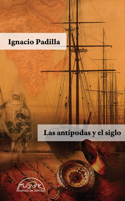 Ignacio Padilla - Las antípodas y el siglo