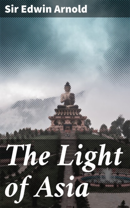 Sir Edwin Arnold - The Light of Asia