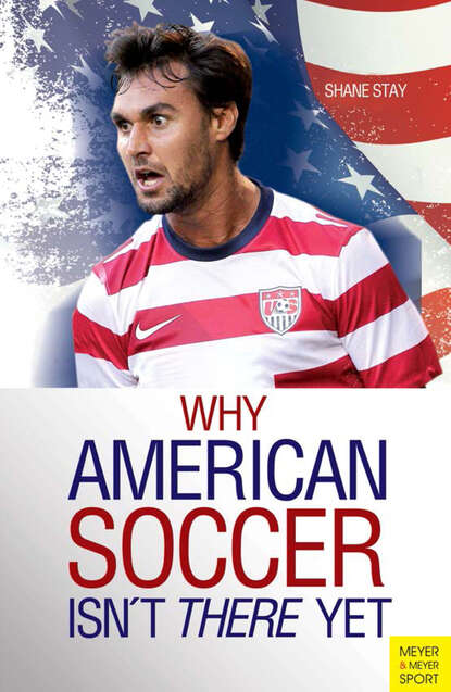 Shane  Stay - Why American Soccer Isn't There Yet