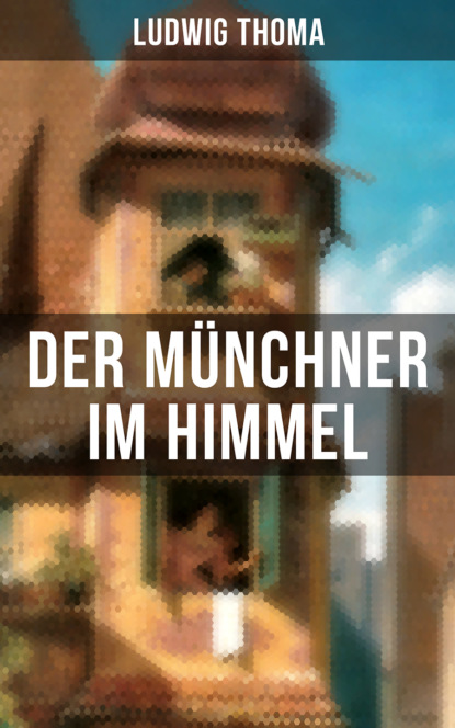 Ludwig Thoma - Der Münchner im Himmel