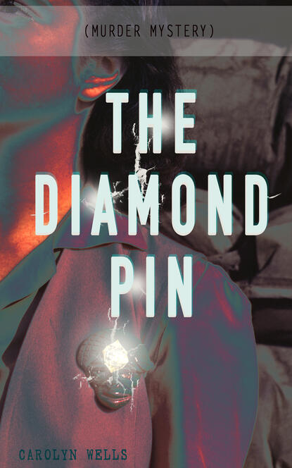 Carolyn  Wells - THE DIAMOND PIN (Murder Mystery)
