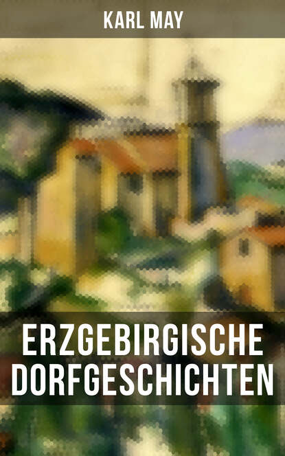Karl May - Erzgebirgische Dorfgeschichten