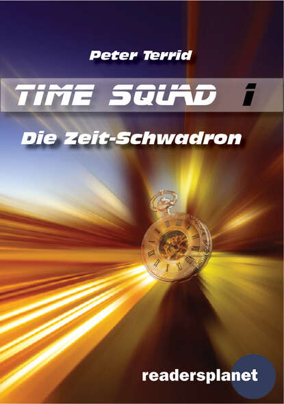 Peter Terrid - Time Squad 1: Die Zeitschwadron