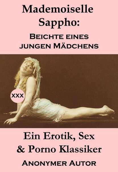 Группа авторов - Mademoiselle Sappho: Beichte eines jungen Mädchens (Ein Erotik, Sex & Porno Klassiker)