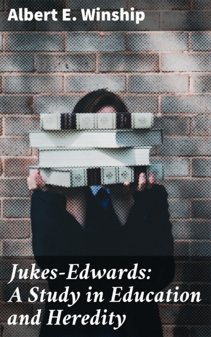 

Jukes-Edwards: A Study in Education and Heredity