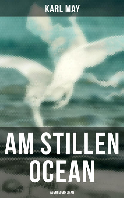 Karl May - Am Stillen Ocean: Abenteuerroman