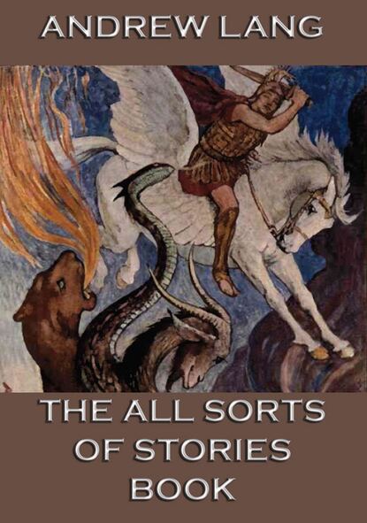 Andrew Lang - The All Sorts Of Stories Book