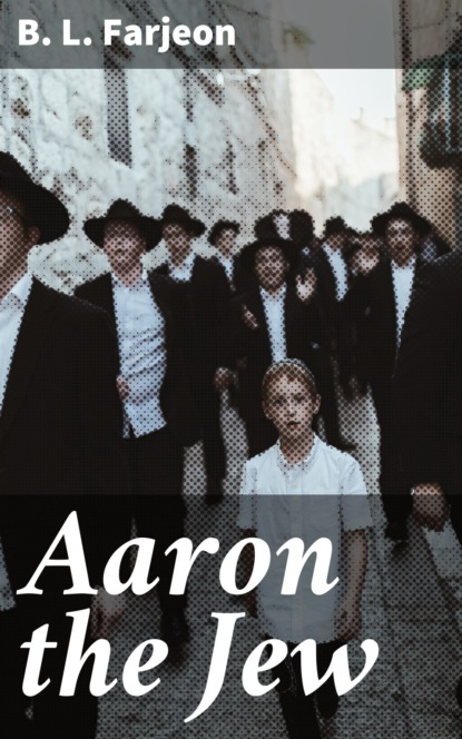 B. L. Farjeon - Aaron the Jew