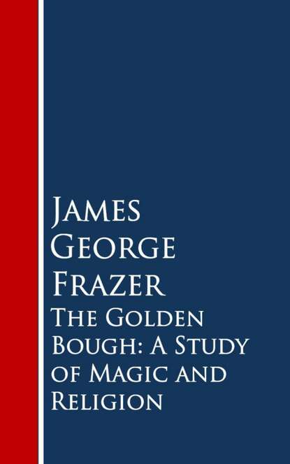 James George  Frazer - The Golden Bough: A Study of Magic and Religion