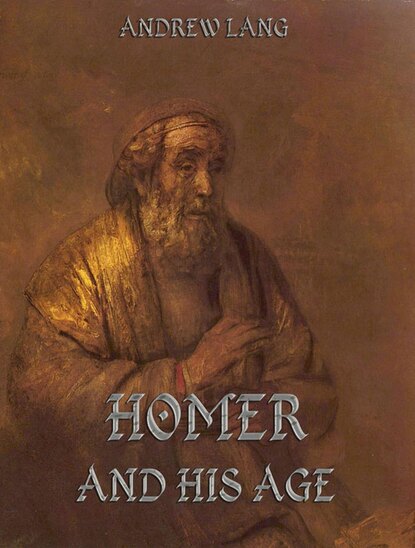 Andrew Lang - Homer And His Age