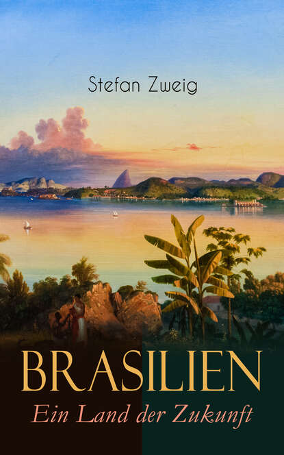 Стефан Цвейг — Brasilien. Ein Land der Zukunft