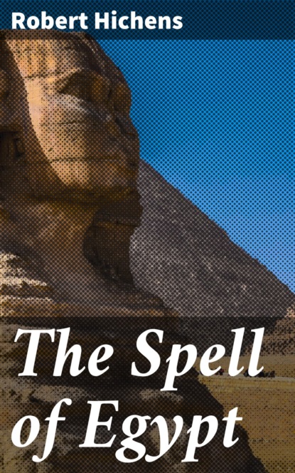Robert Hichens - The Spell of Egypt