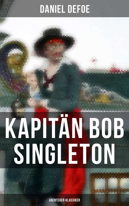 Daniel Defoe - Kapitän Bob Singleton: Abenteuer-Klassiker
