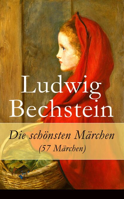 Ludwig Bechstein - Die schönsten Märchen (57 Märchen)