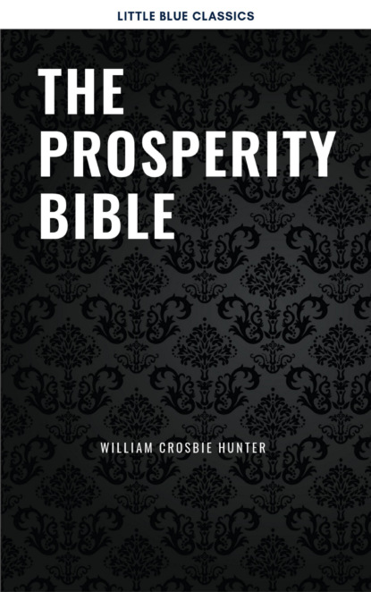 Наполеон Хилл - The Prosperity Bible: The Greatest Writings of All Time On The Secrets To Wealth And Prosperity