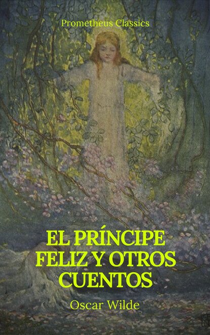 Оскар Уайльд - El príncipe feliz y otros cuentos (Prometheus Classics)