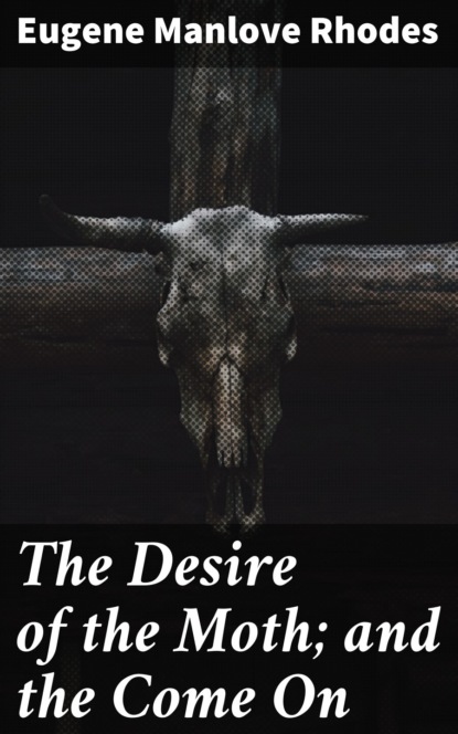 

The Desire of the Moth; and the Come On