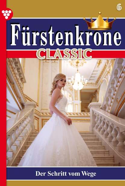 Gloria von Felseneck - Fürstenkrone Classic 6 – Adelsroman