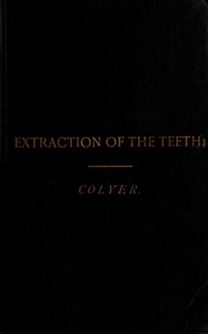 J. F. Colyer - Extraction of the Teeth