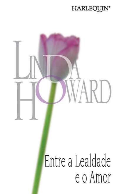 Linda Howard — Entre a lealdade e o amor