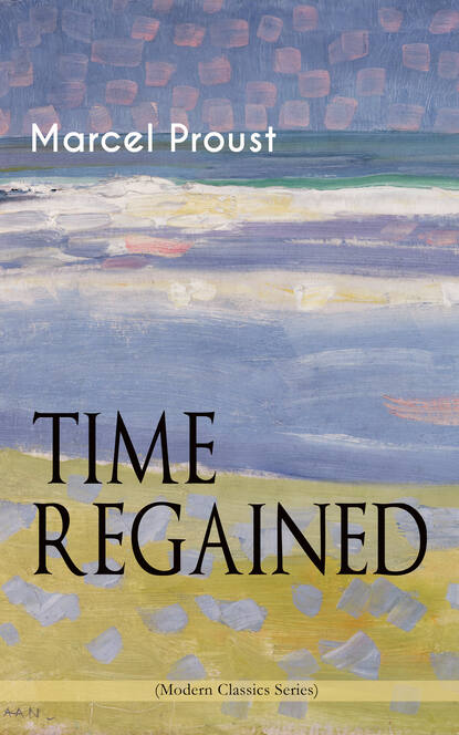 Marcel Proust - TIME REGAINED (Modern Classics Series)