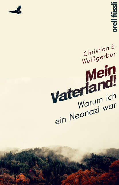 Mein Vaterland! Warum ich ein Neonazi war (Christian E. Weißgerber). 