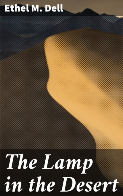 Ethel M. Dell - The Lamp in the Desert