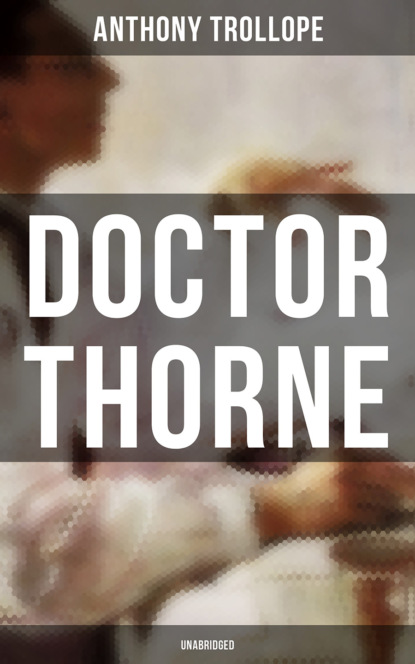 Anthony Trollope — Doctor Thorne (Unabridged)