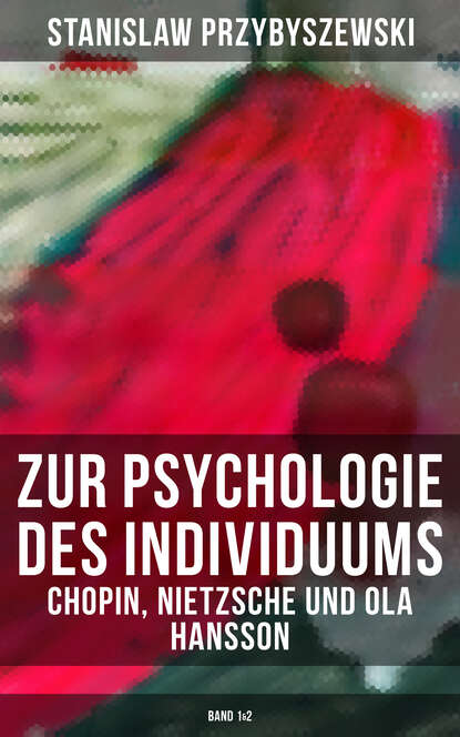 Stanisław Przybyszewski - Zur Psychologie des Individuums: Chopin, Nietzsche und Ola Hansson (Band 1&2)