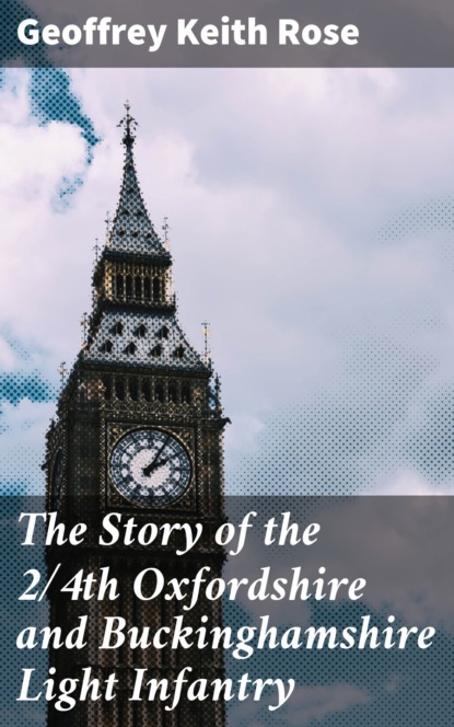 

The Story of the 2/4th Oxfordshire and Buckinghamshire Light Infantry
