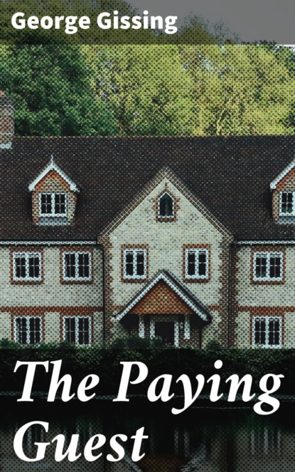 George Gissing - The Paying Guest