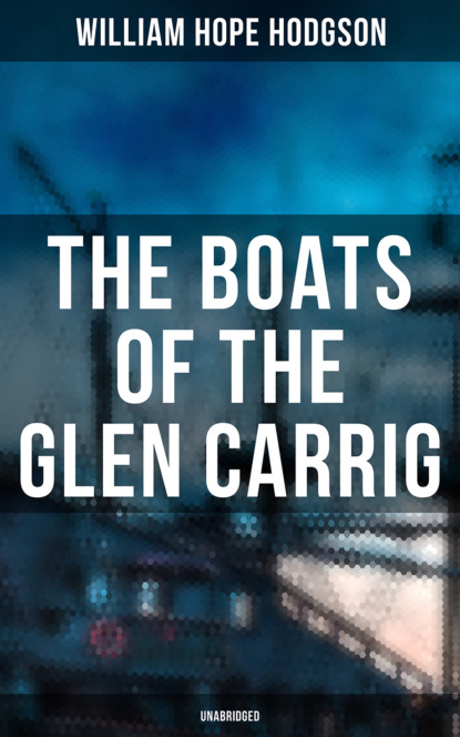 William Hope Hodgson - The Boats of the Glen Carrig (Unabridged)