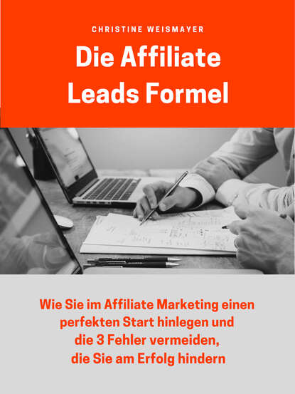 Die Affiliate Leads Formel (Christine Weismayer). 