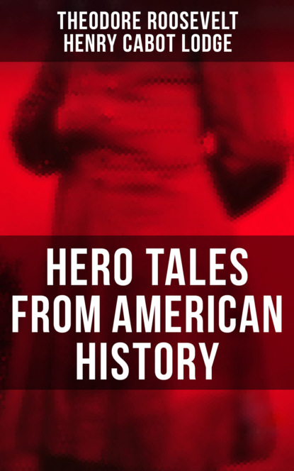 Henry Cabot Lodge - Hero Tales From American History