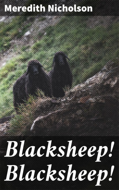 Meredith Nicholson - Blacksheep! Blacksheep!