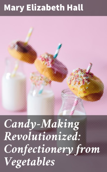 

Candy-Making Revolutionized: Confectionery from Vegetables