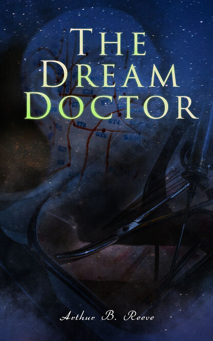 Arthur B. Reeve - The Dream Doctor