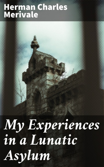 

My Experiences in a Lunatic Asylum