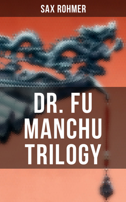 Sax  Rohmer - Dr. Fu Manchu Trilogy