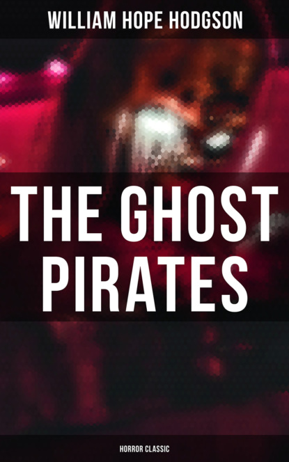 William Hope Hodgson - The Ghost Pirates (Horror Classic)