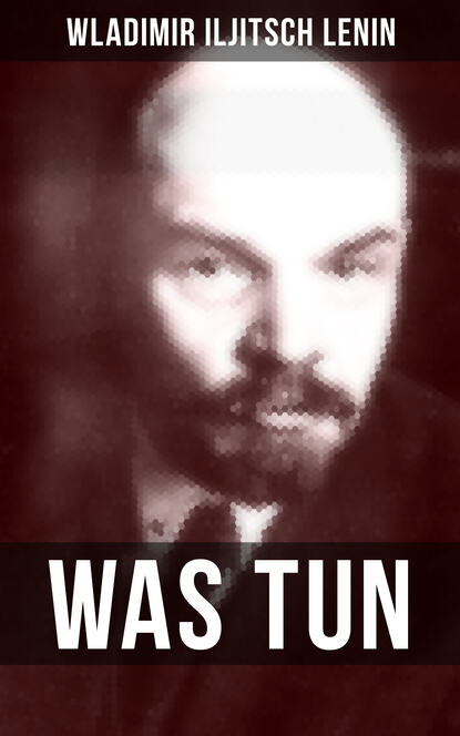 Wladimir Iljitsch Lenin - WAS TUN?