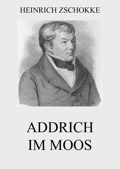 Heinrich Zschokke - Addrich im Moos