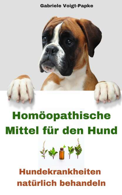 Homöopathische Mittel für den Hund (Gabriele Voigt-Papke). 