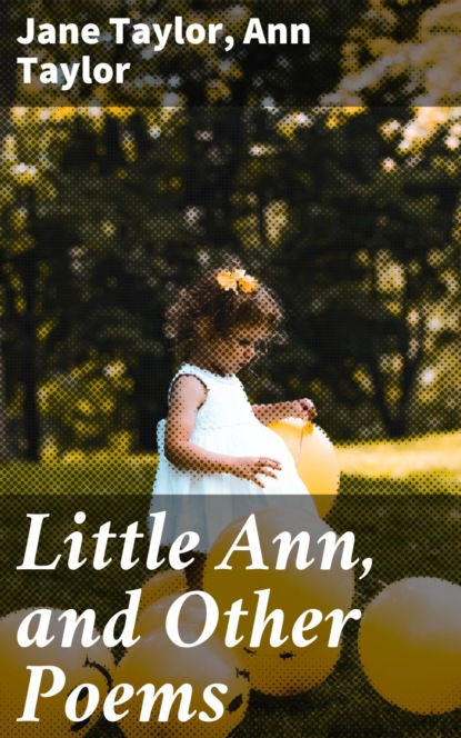 Ann Taylor - Little Ann, and Other Poems