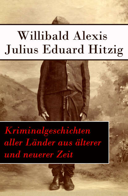 Alexis Willibald - Kriminalgeschichten aller Länder aus älterer und neuerer Zeit