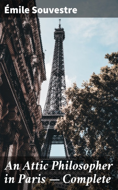 

An Attic Philosopher in Paris — Complete