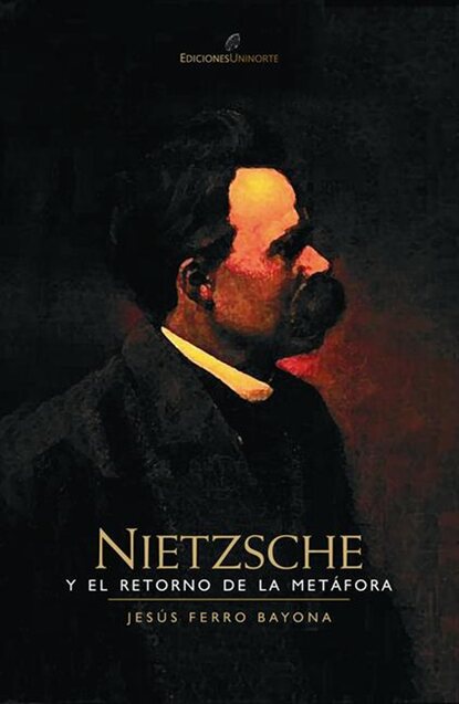 Jesús Ferro Bayona - Nietzsche y el retorno de la metáfora