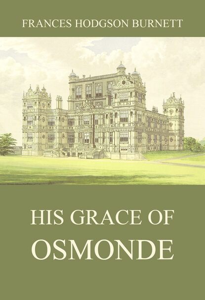 Frances Hodgson Burnett - His Grace of Osmonde