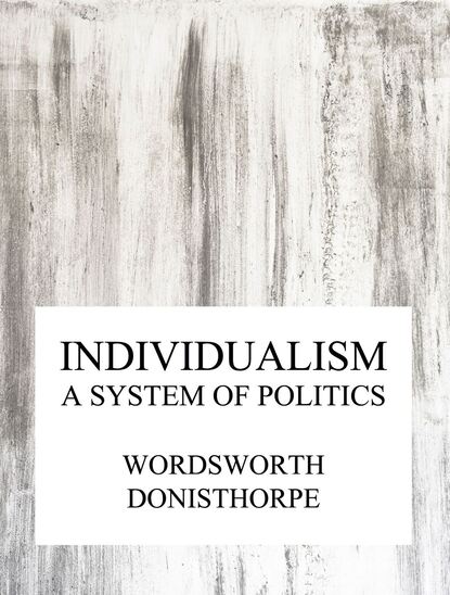 Wordsworth Donisthorpe - Individualism, a system of politics