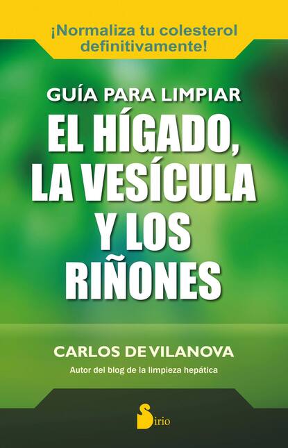 Carlos De Vilanova - Guía para limpiar el hígado, la vesícula y los riñones